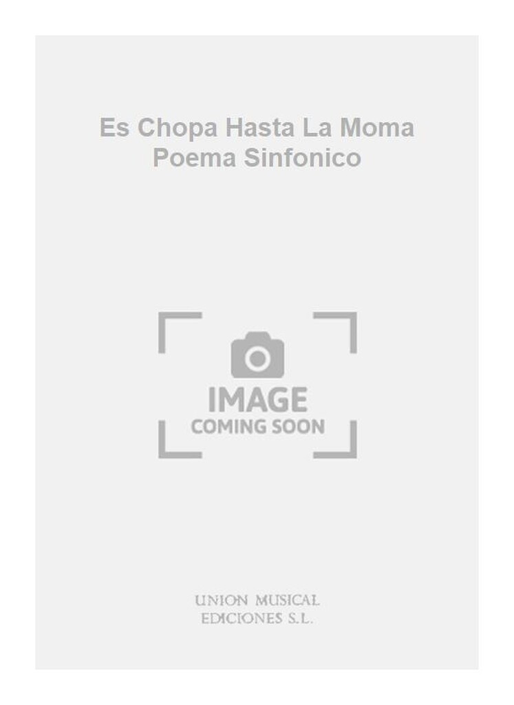 Es Chopa Hasta La Moma Poema Sinfonico