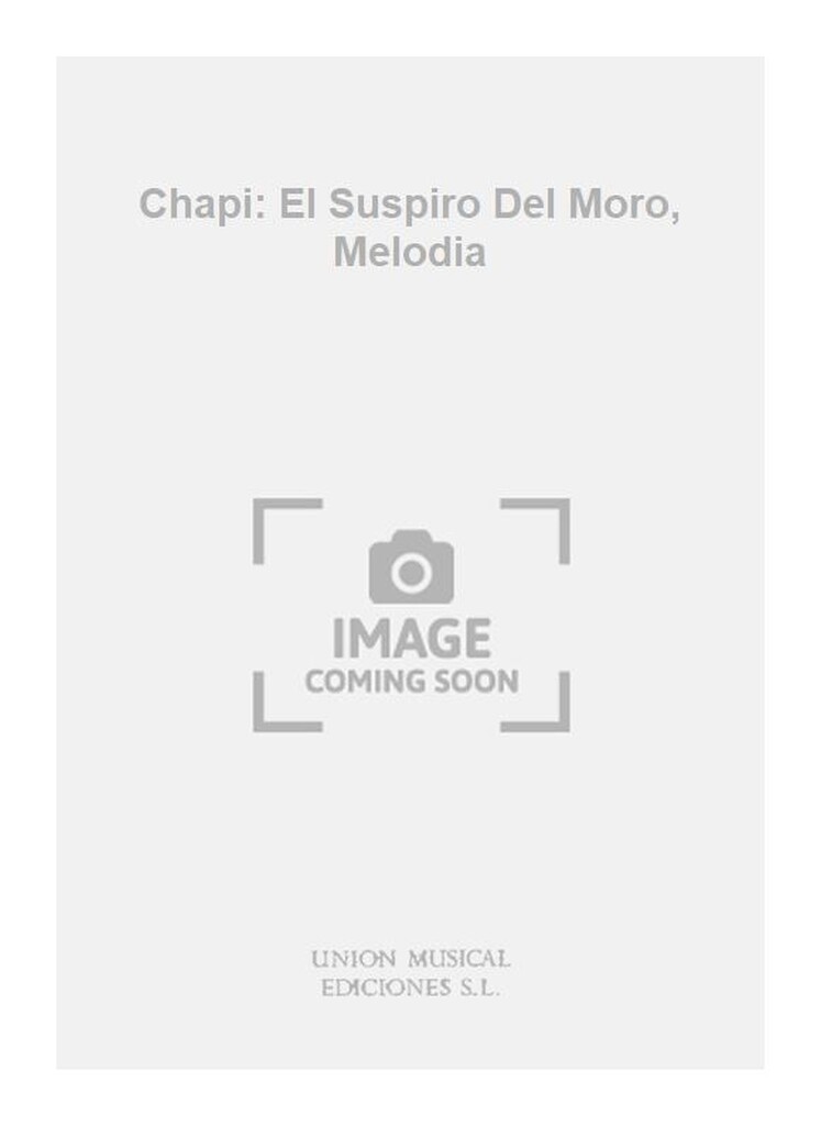 Chapi: El Suspiro Del Moro, Melodia