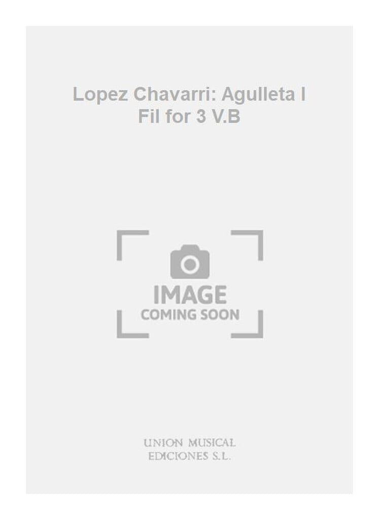 Lopez Chavarri: Agulleta I Fil for 3 V.B