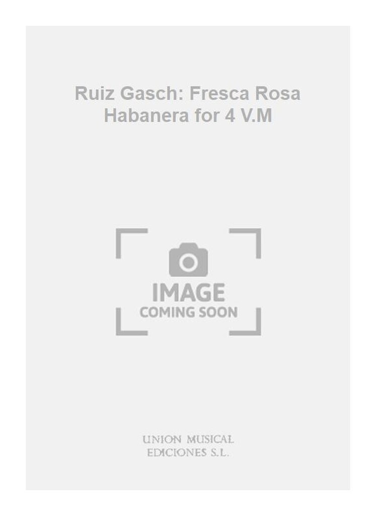 Ruiz Gasch: Fresca Rosa Habanera for 4 V.M