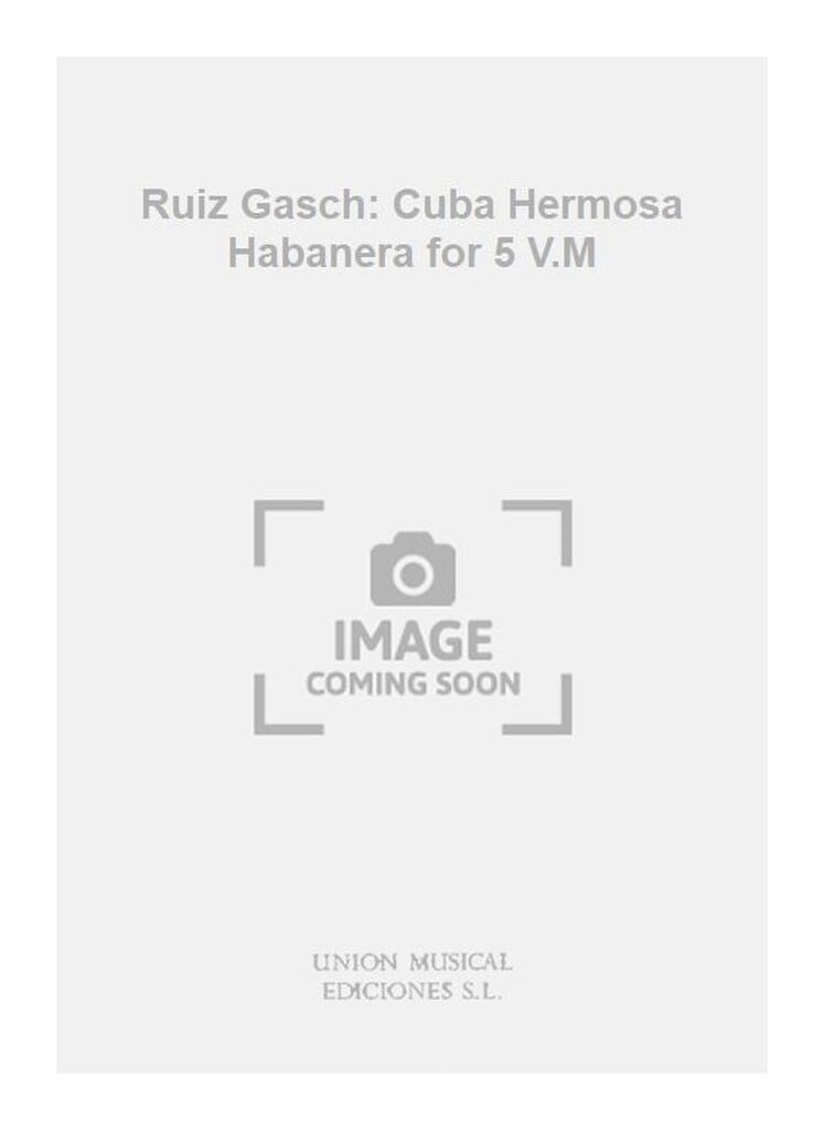 Ruiz Gasch: Cuba Hermosa Habanera for 5 V.M