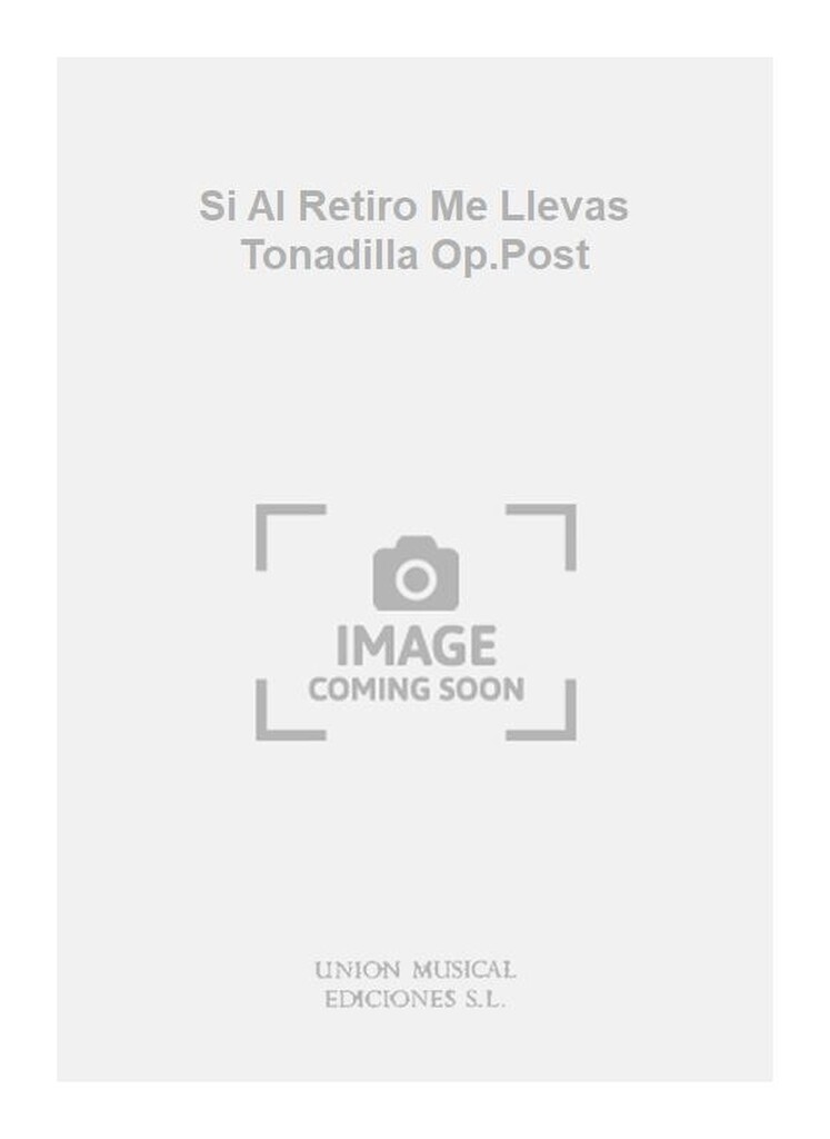 Si Al Retiro Me Llevas Tonadilla Op.Post