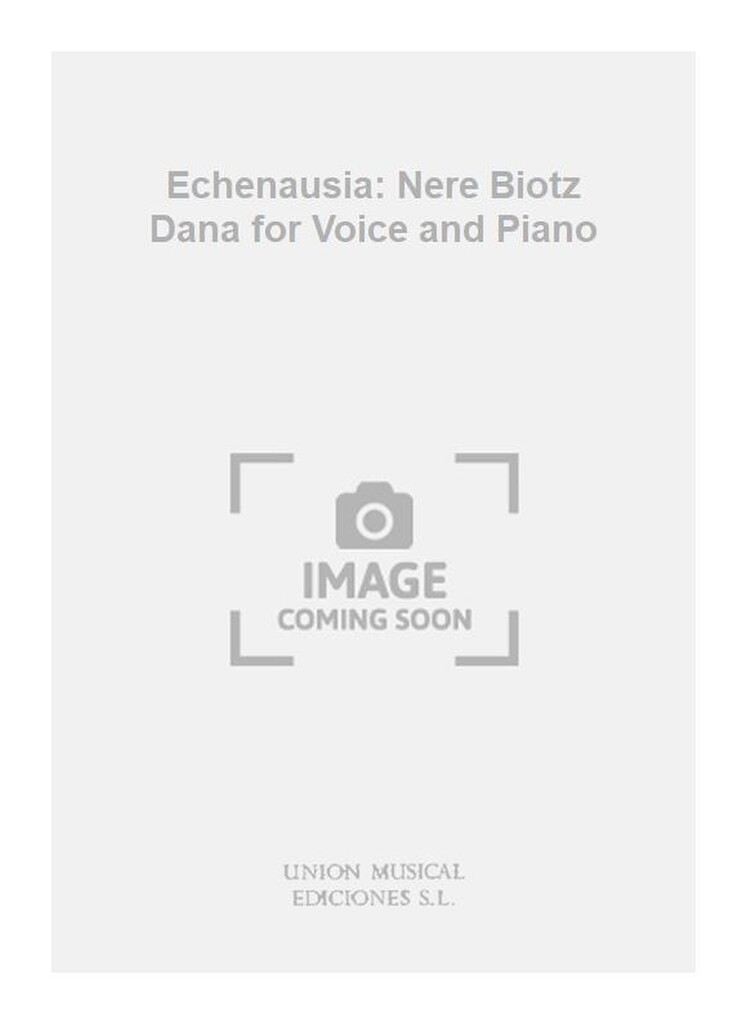 Echenausia: Nere Biotz Dana for Voice and Piano