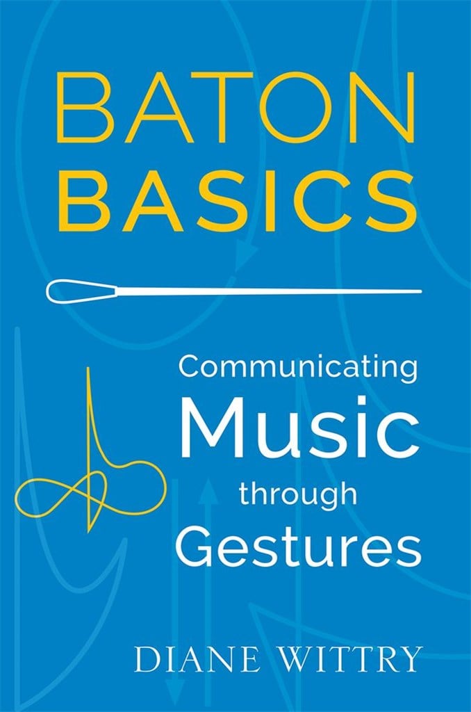 Baton Basics Communicating Music Through Gesture