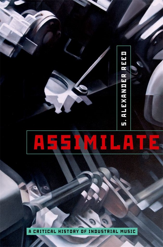 Assimilate A Critical History Of Industrial Music
