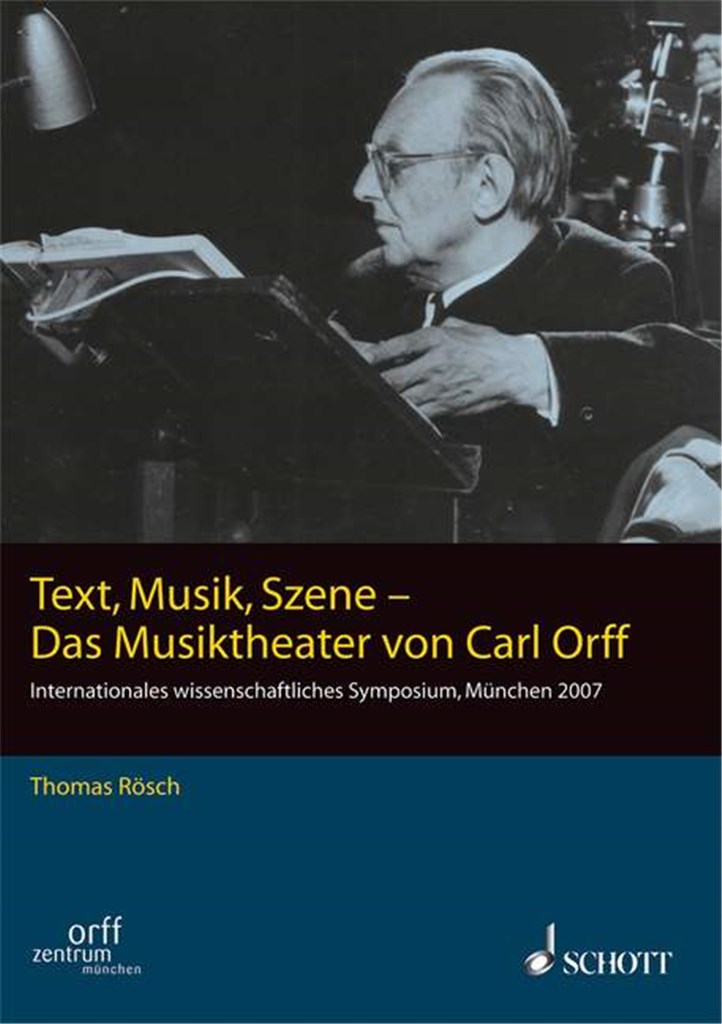 Text, Musik, Szene -Das Musiktheater von Carl Orff