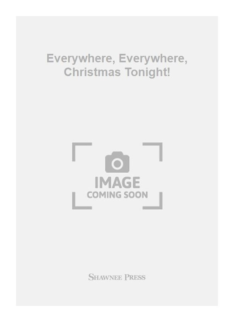 Everywhere, Everywhere, Christmas Tonight!