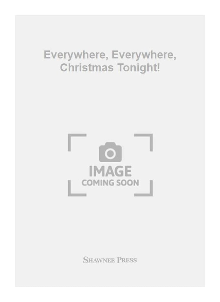 Everywhere, Everywhere, Christmas Tonight!