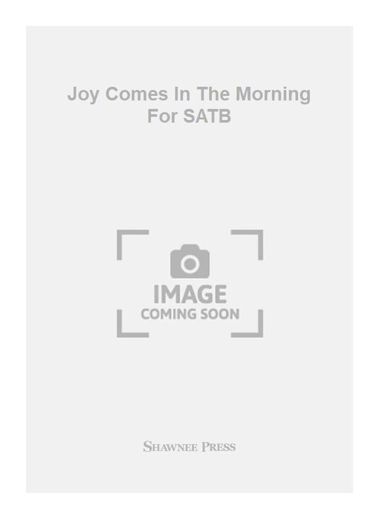 Joy Comes In The Morning For SATB