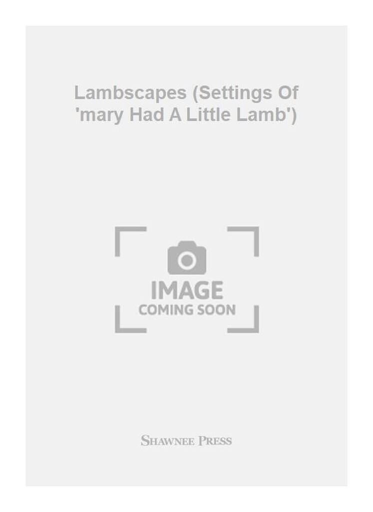 Lambscapes (Settings Of 'mary Had A Little Lamb')