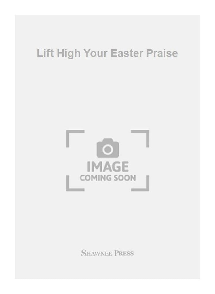 Lift High Your Easter Praise