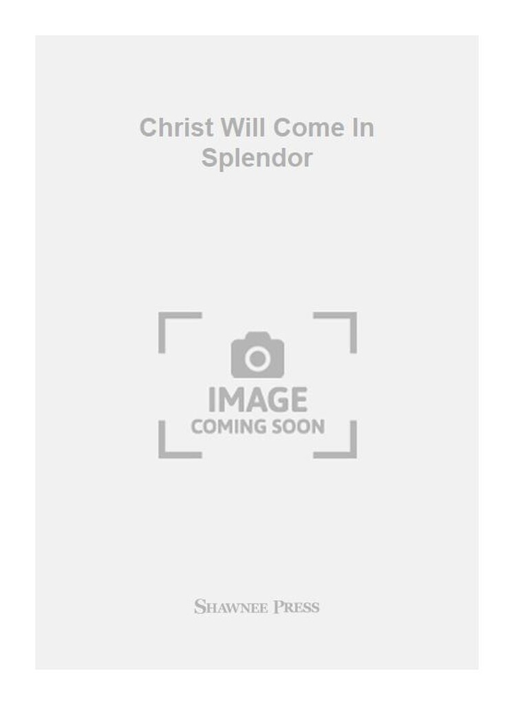 Christ Will Come In Splendor