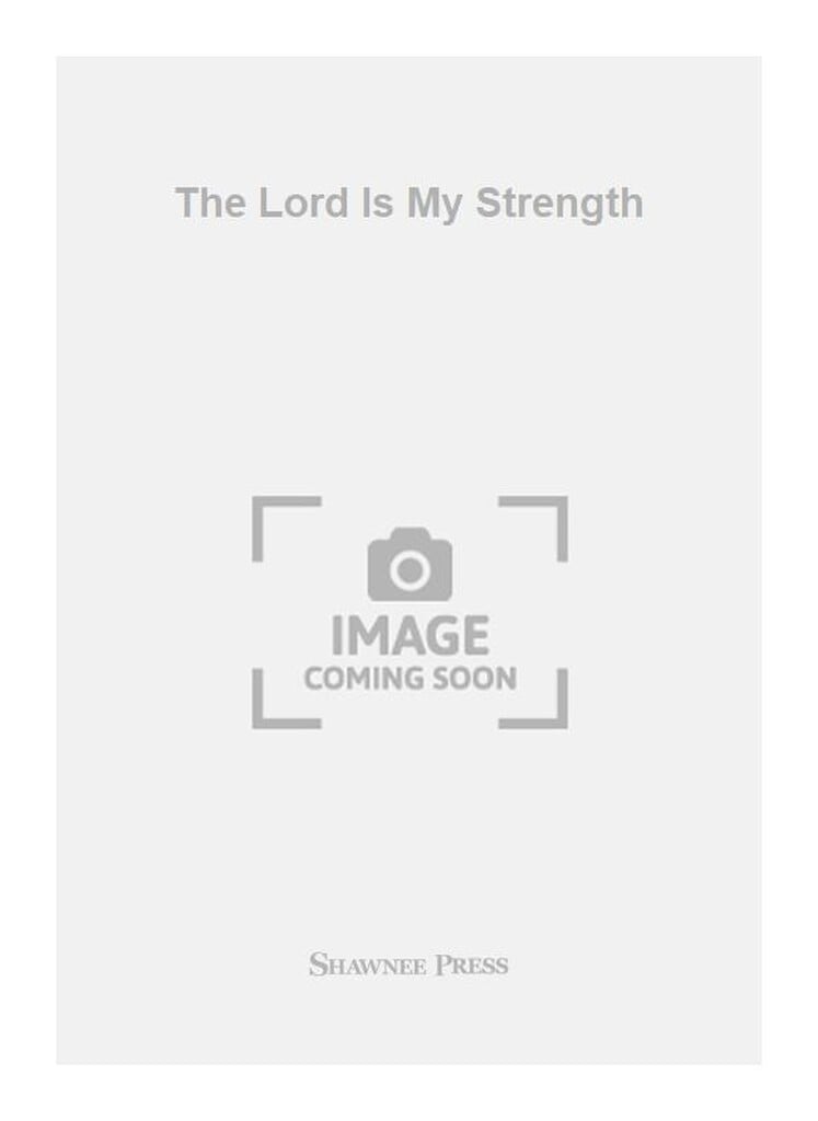 The Lord Is My Strength