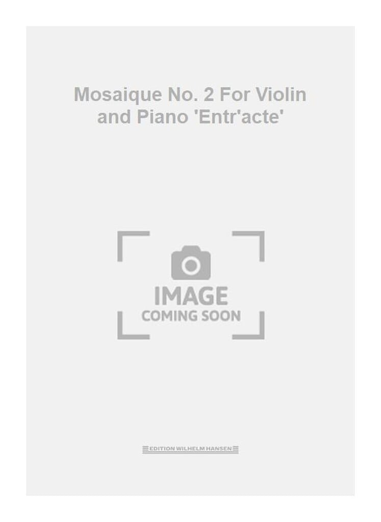 Mosaique No. 2 For Violin and Piano 'Entr'acte'