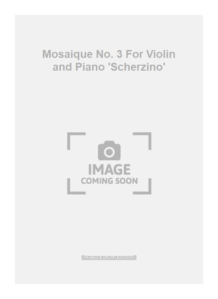 Mosaique No. 3 For Violin and Piano 'Scherzino'