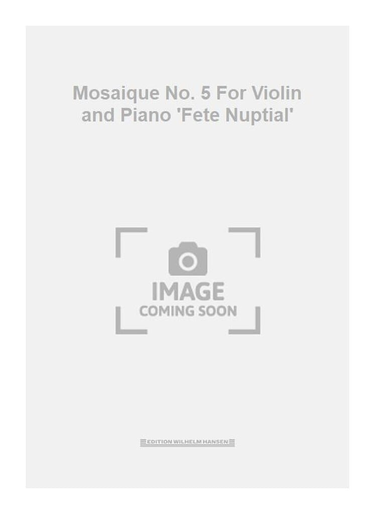 Mosaique No. 5 For Violin and Piano 'Fete Nuptial'