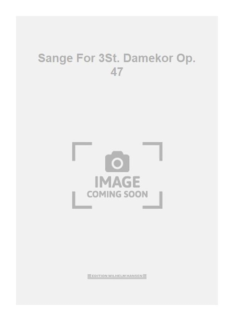 Sange For 3St. Damekor Op. 47