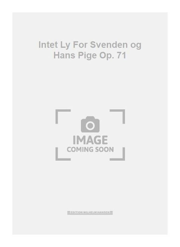 Intet Ly For Svenden og Hans Pige Op. 71