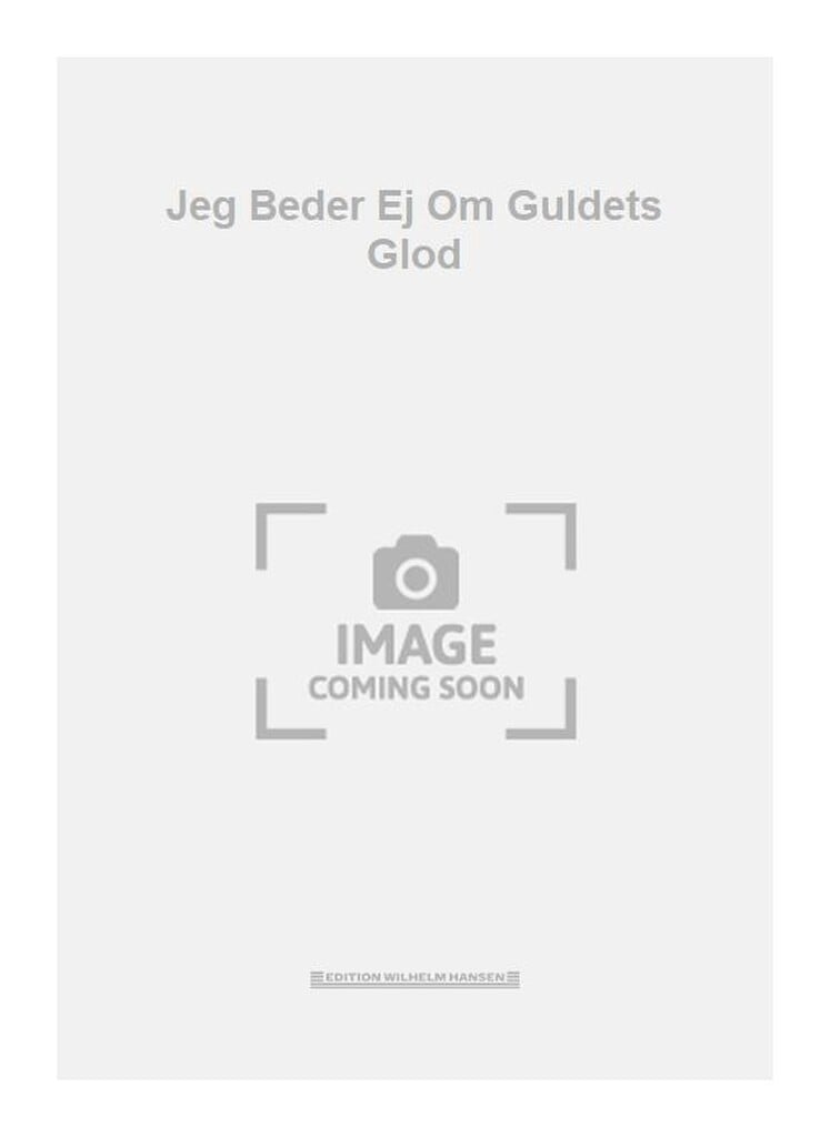 Jeg Beder Ej Om Guldets Glod