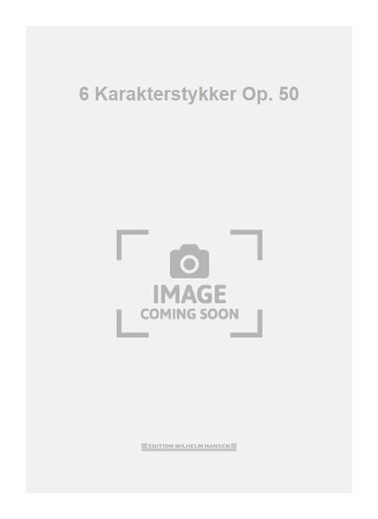6 Karakterstykker Op. 50