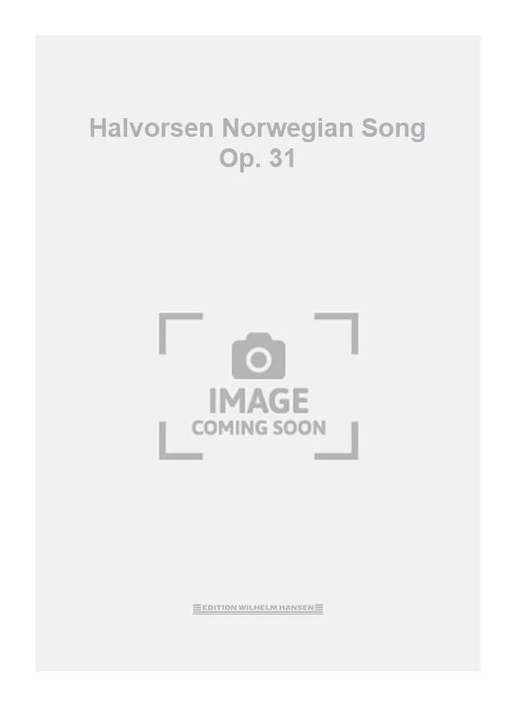 Halvorsen Norwegian Song Op. 31