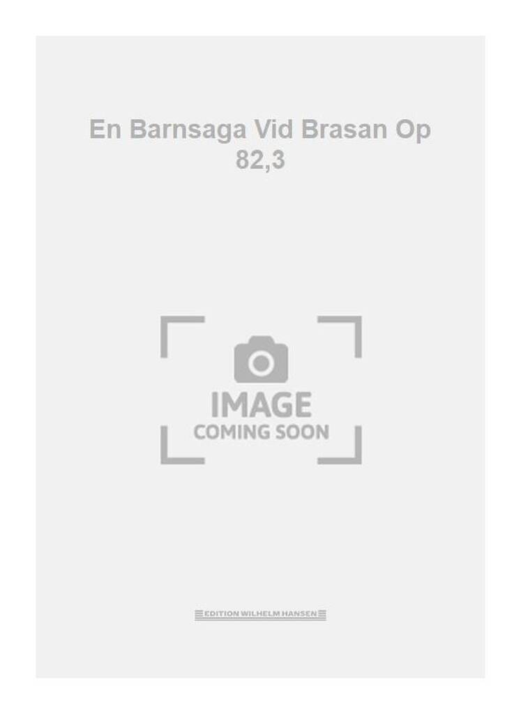 En Barnsaga Vid Brasan Op 82,3