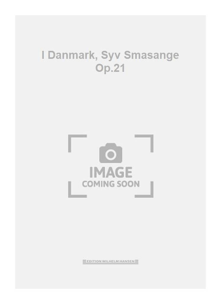 I Danmark, Syv Smasange Op.21