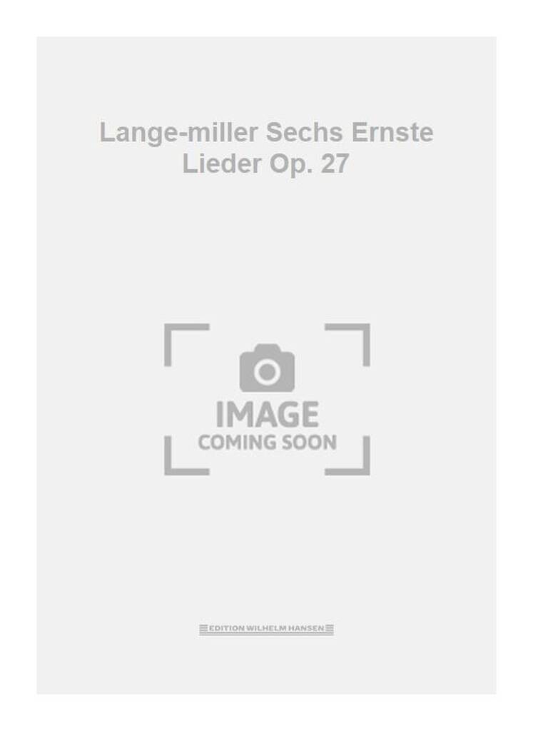 Lange-miller Sechs Ernste Lieder Op. 27