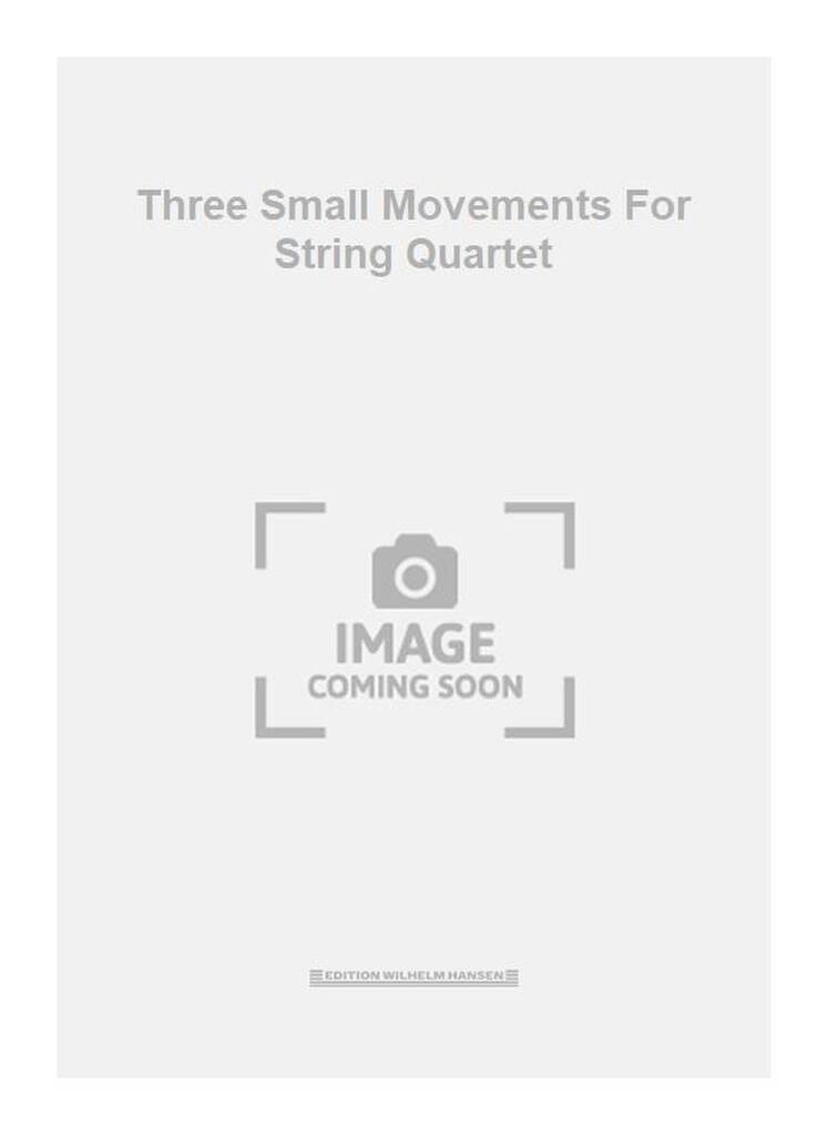 Three Small Movements For String Quartet