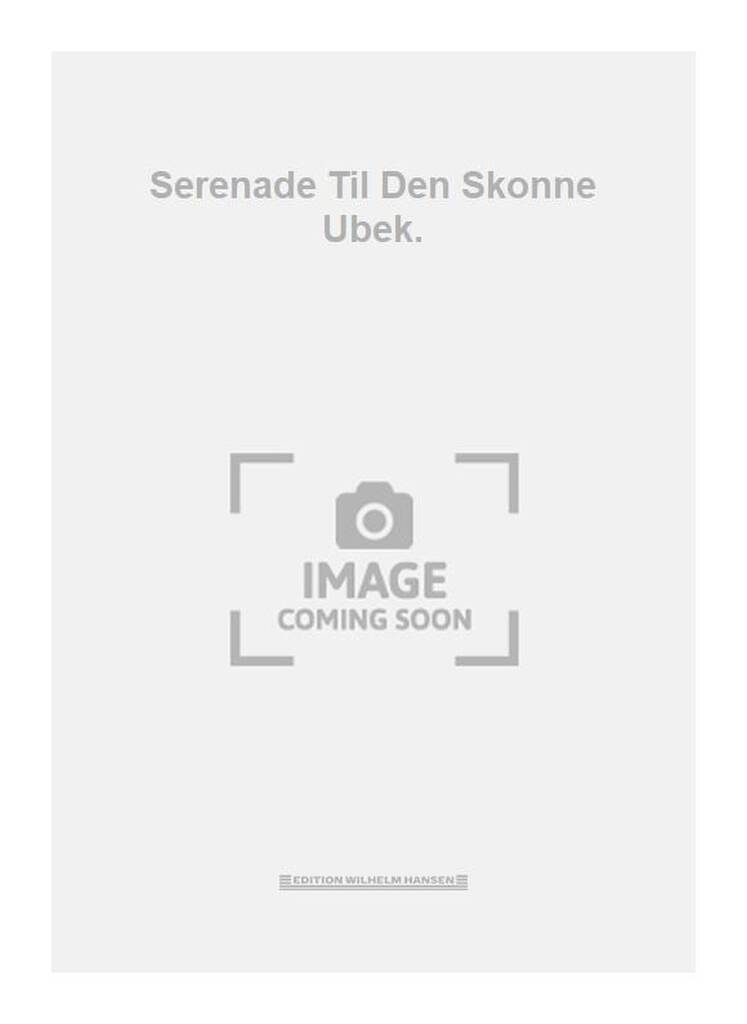 Serenade Til Den Skonne Ubek.