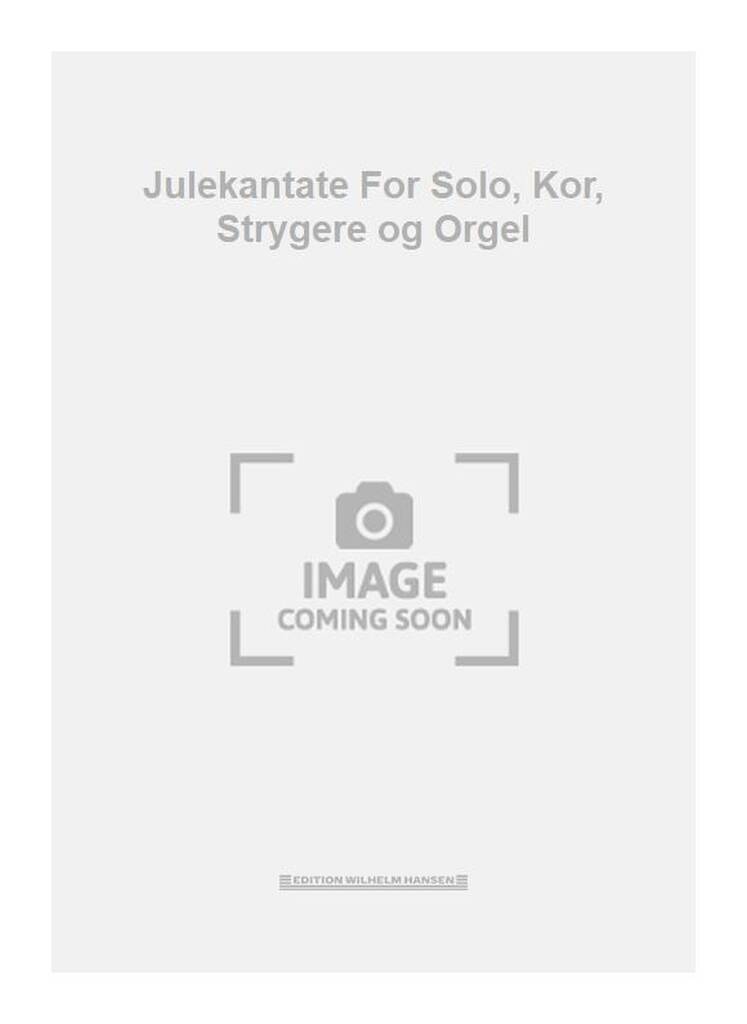 Julekantate For Solo, Kor, Strygere og Orgel