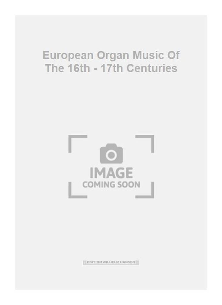 European Organ Music Of The 16th - 17th Centuries