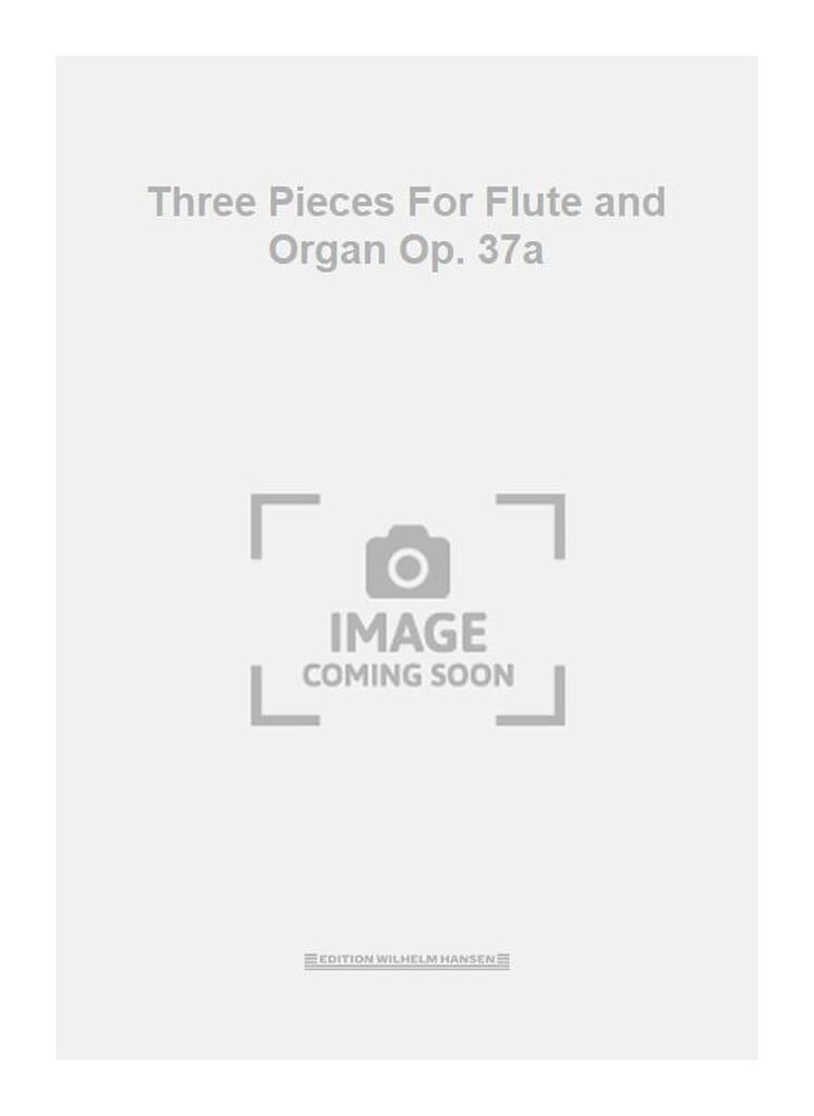 Three Pieces For Flute and Organ Op. 37a