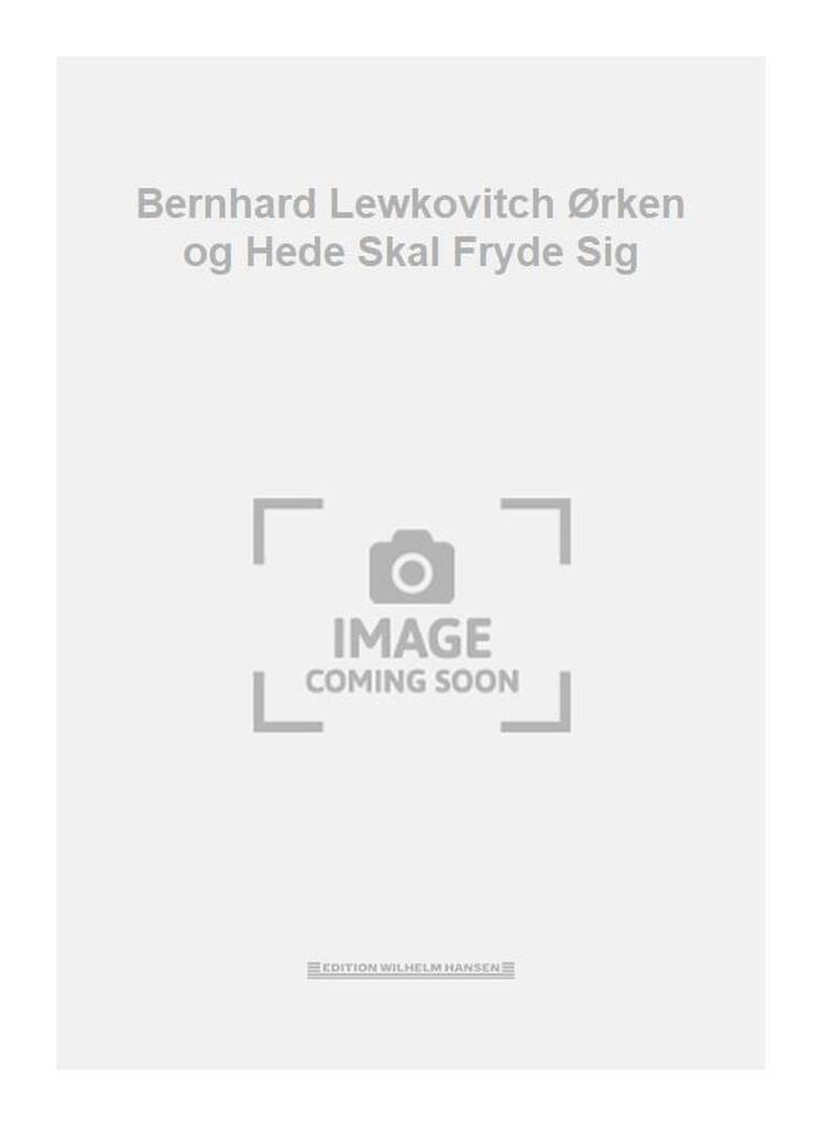 Bernhard Lewkovitch Ørken og Hede Skal Fryde Sig