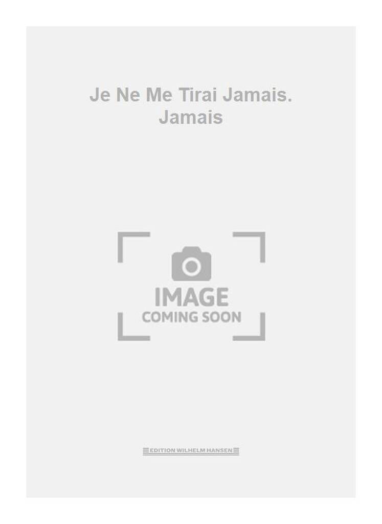 Je Ne Me Tirai Jamais. Jamais