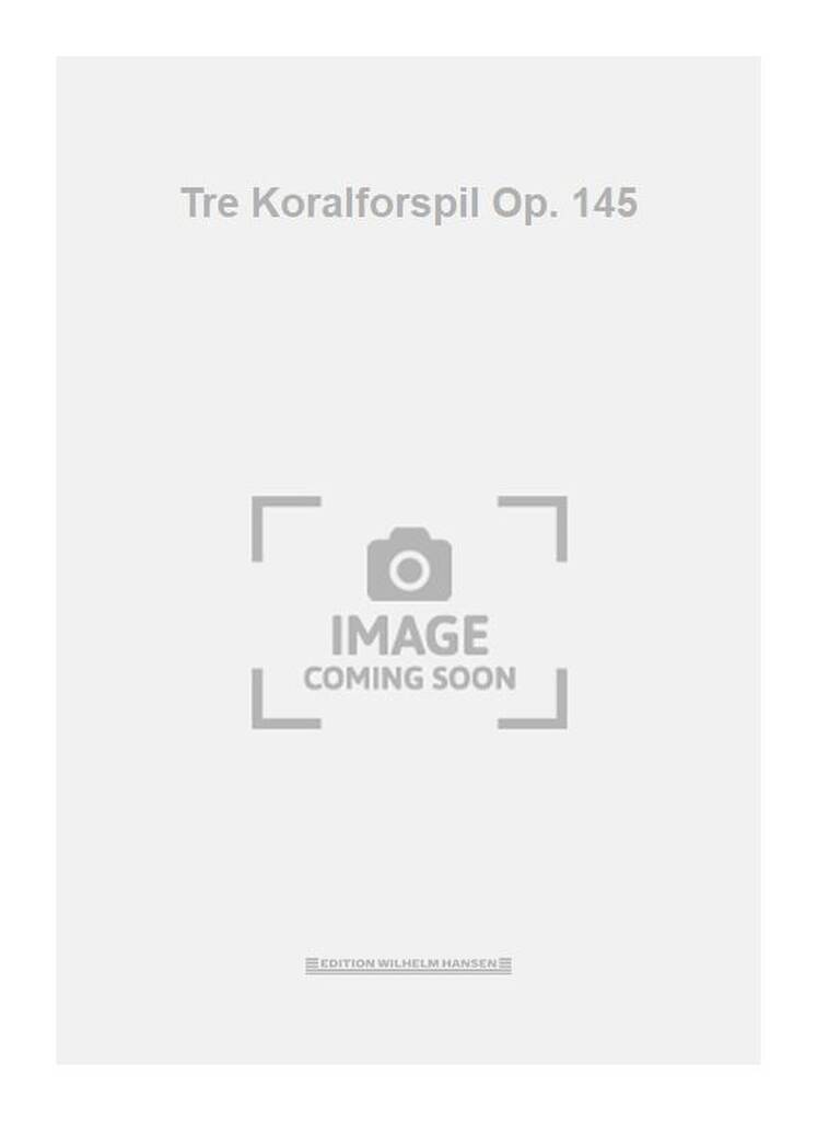 Tre Koralforspil Op. 145