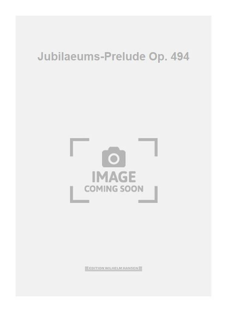 Jubilaeums-Prelude Op. 494