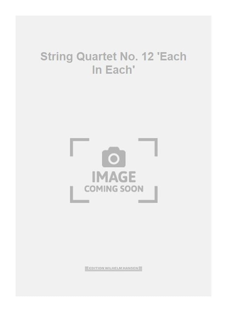 String Quartet No. 12 "Each In Each"