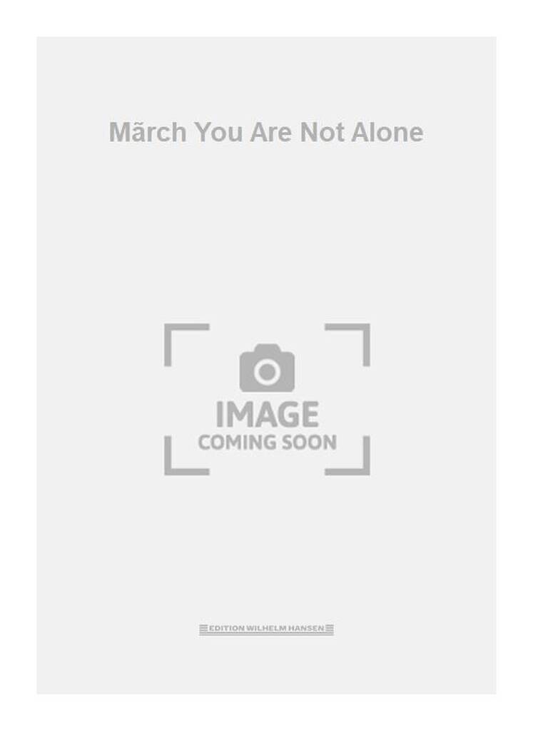 Mãrch You Are Not Alone