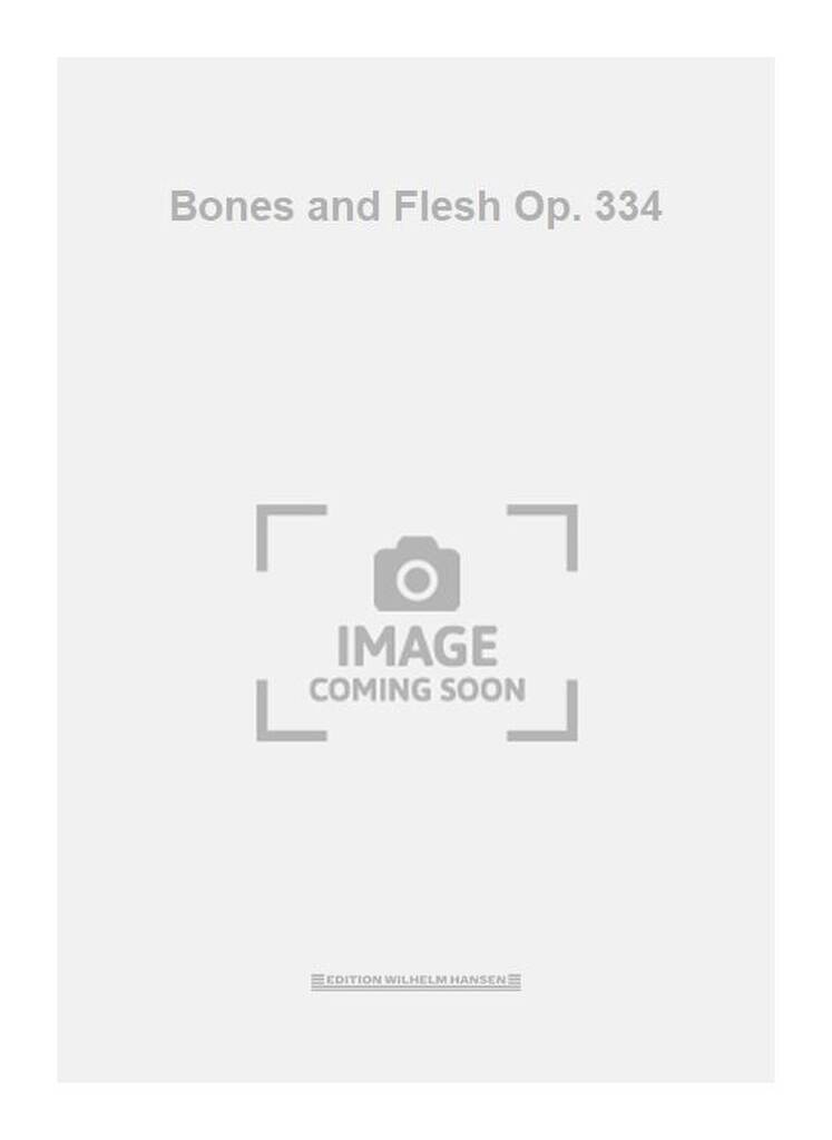 Bones and Flesh Op. 334