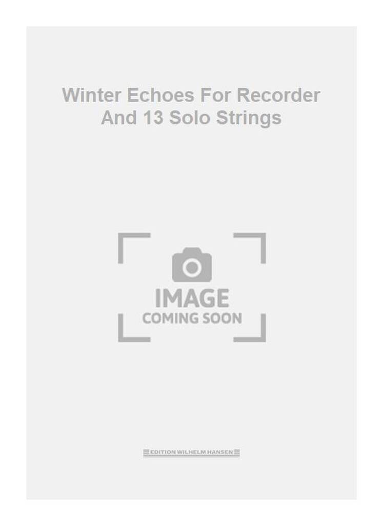 Winter Echoes For Recorder and 13 Solo Strings
