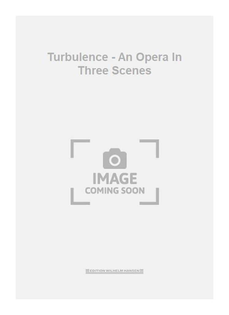 Turbulence - An Opera In Three Scenes