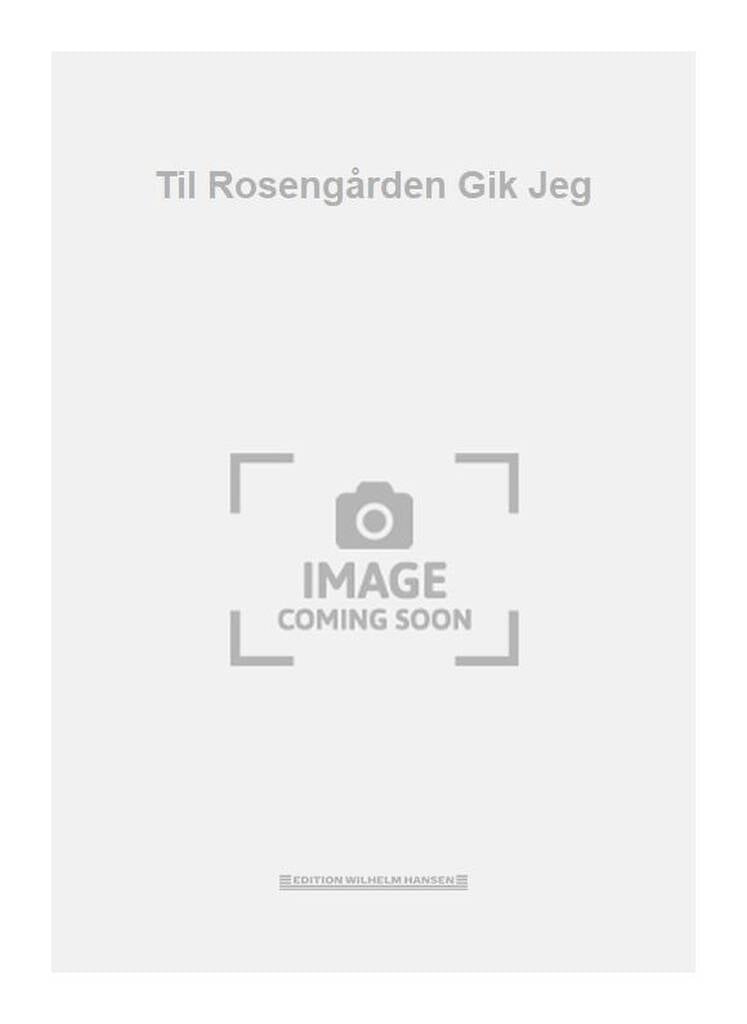Til Rosengården Gik Jeg