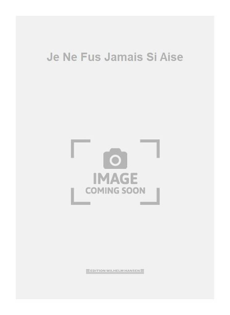 Je Ne Fus Jamais Si Aise