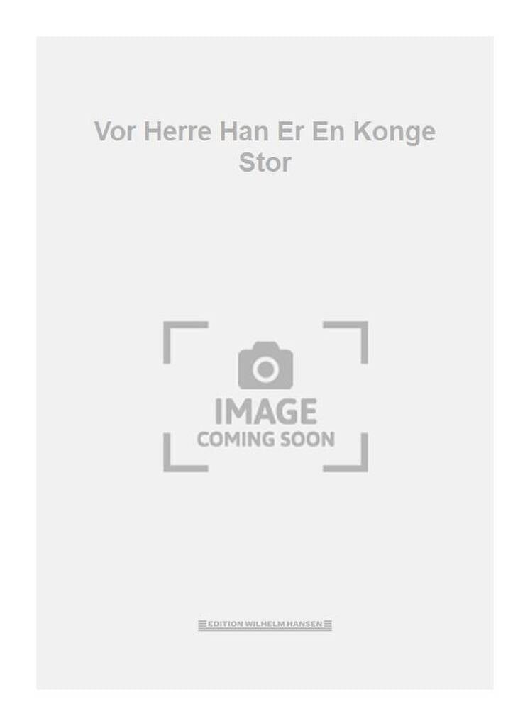Vor Herre Han Er En Konge Stor