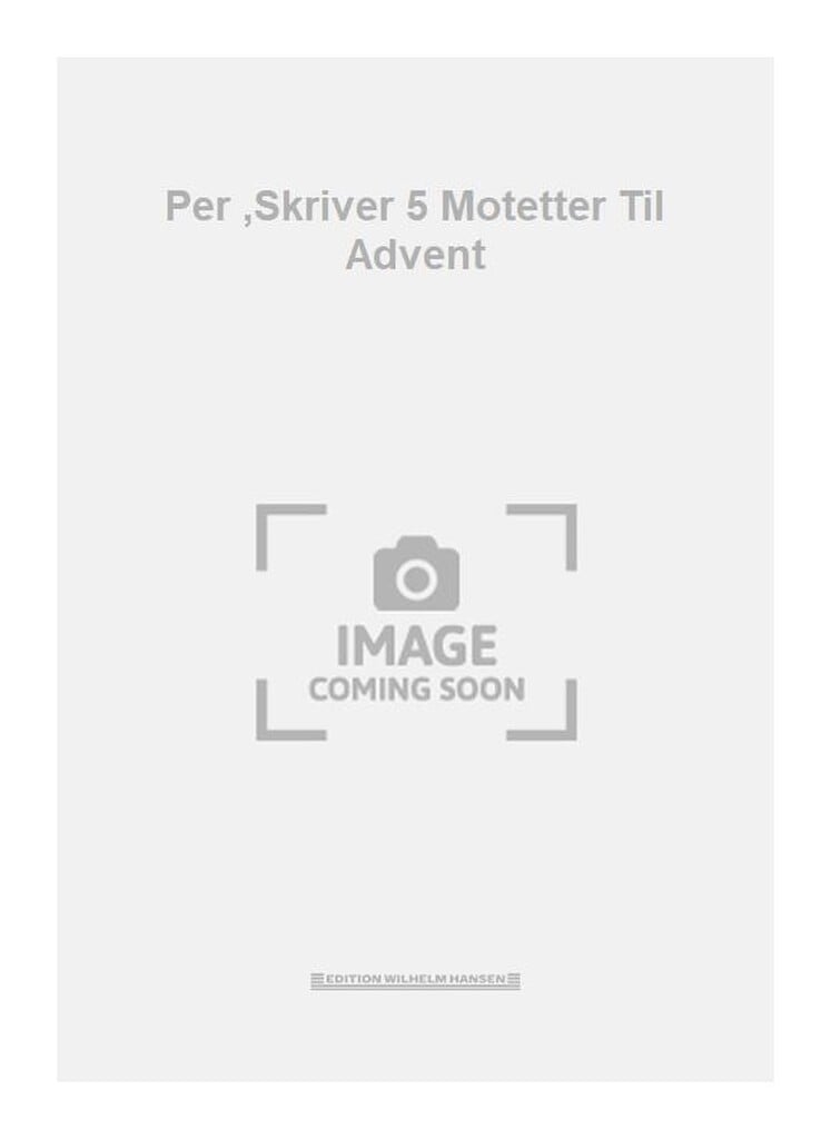 Per ,Skriver 5 Motetter Til Advent
