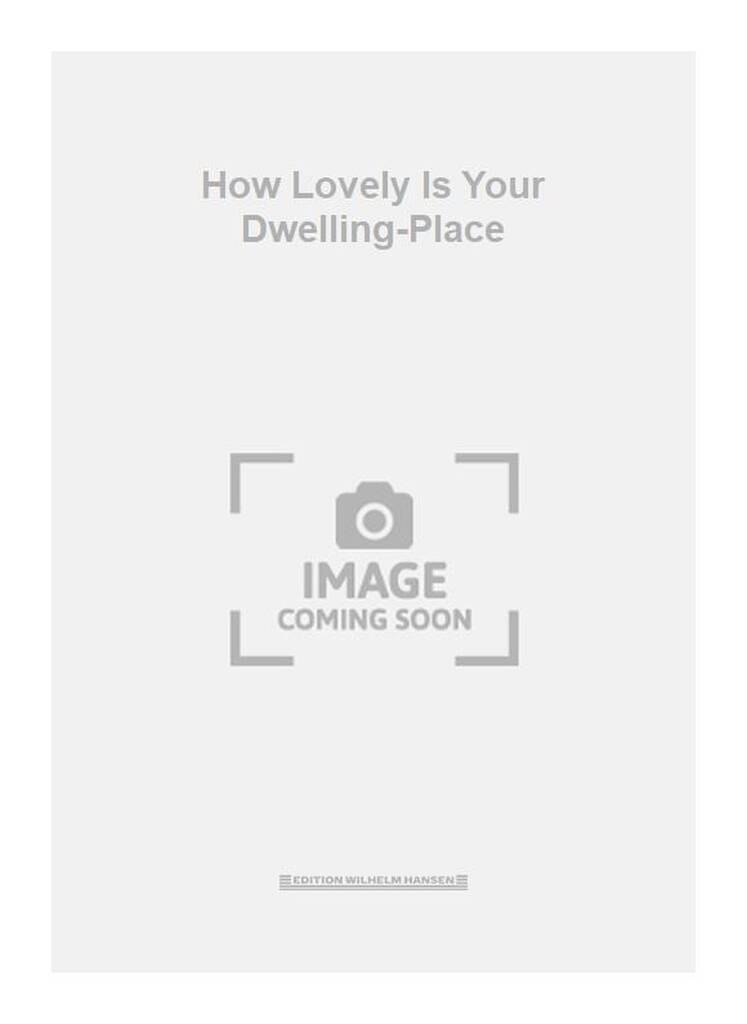 How Lovely Is Your Dwelling-Place
