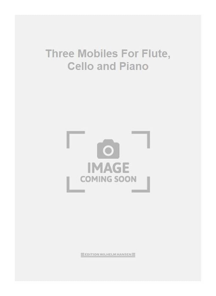 Three Mobiles For Flute, Cello and Piano