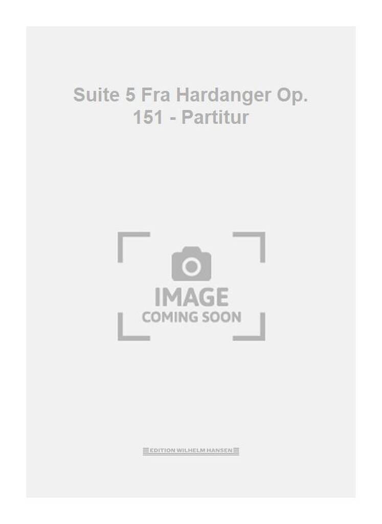 Suite 5 Fra Hardanger Op. 151 - Partitur