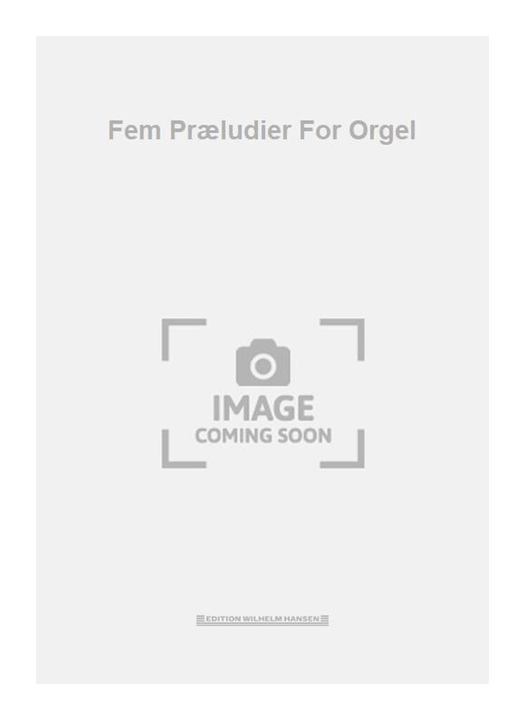 Fem Præludier For Orgel